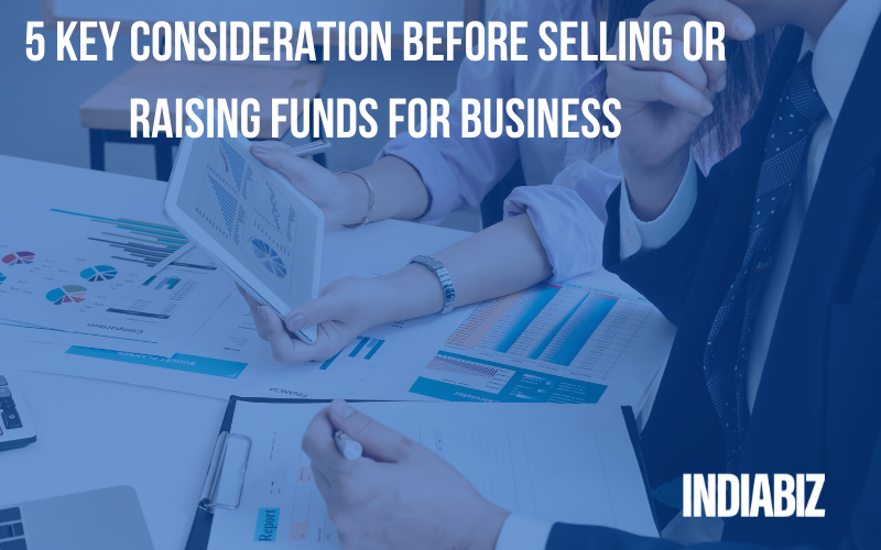 5 Key Consideration Before Selling or Raising Funds For Business